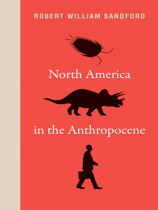 Title details for North America in the Anthropocene by Robert William Sandford - Available